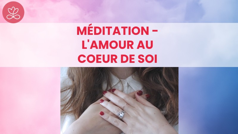 25. Méditation - L'amour au coeur de soi avec France Auger